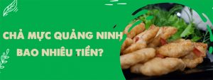 Chả mực Quảng Ninh bao nhiêu tiền? Cập nhật bảng giá mới nhất